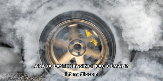 Araba Lastik Basıncı Kaç Olmalı?