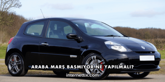 Araba Marş Basmıyor Ne Yapılmalı?