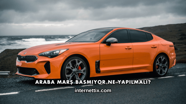 Araba Marş Basmıyor Ne Yapılmalı?