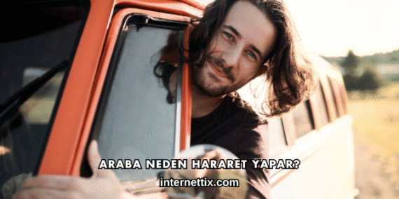 Araba Neden Hararet Yapar?