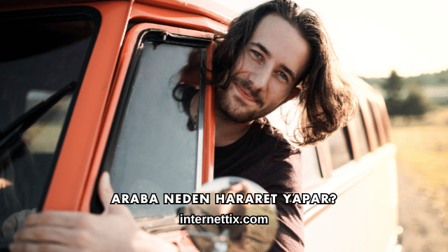 Araba Neden Hararet Yapar?