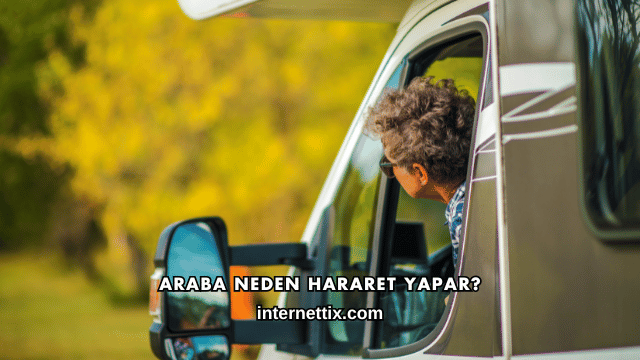 Araba Neden Hararet Yapar?
