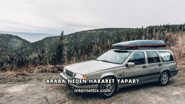Araba Neden Hararet Yapar?