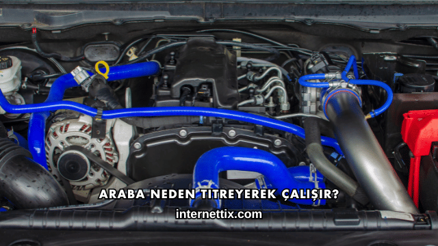 Araba Neden Titreyerek Çalışır?