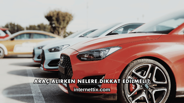 Araç Alırken Nelere Dikkat Edilmeli?