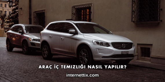 Araç İç Temizliği Nasıl Yapılır?