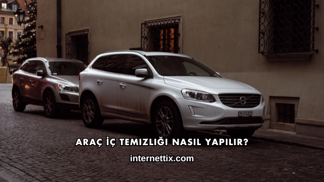 Araç İç Temizliği Nasıl Yapılır?