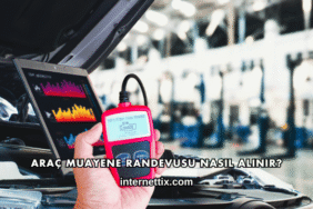 Araç Muayene Randevusu Nasıl Alınır?