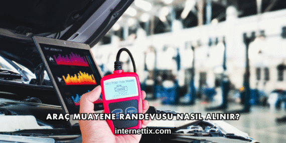 Araç Muayene Randevusu Nasıl Alınır?