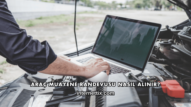 Araç Muayene Randevusu Nasıl Alınır?