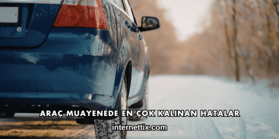 Araç Muayenede En Çok Kalınan Hatalar