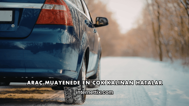 Araç Muayenede En Çok Kalınan Hatalar