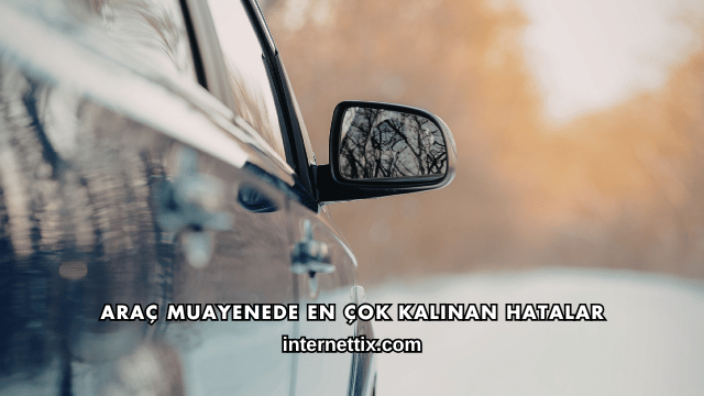 Araç Muayenede En Çok Kalınan Hatalar