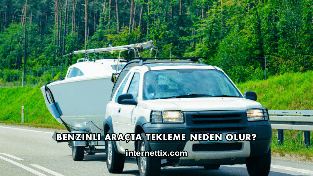Benzinli Araçta Tekleme Neden Olur?