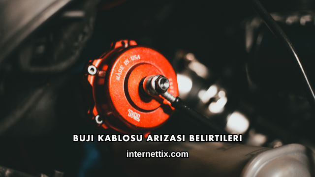 Buji Kablosu Arızası Belirtileri