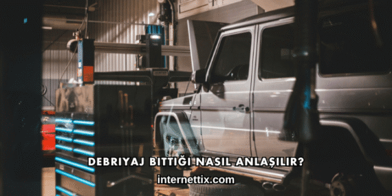 Debriyaj Bittiği Nasıl Anlaşılır?