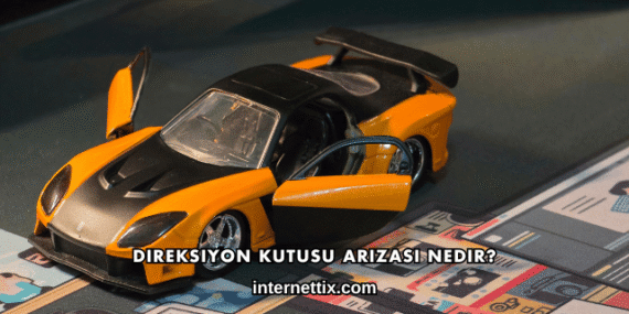 Direksiyon Kutusu Arızası Nedir?