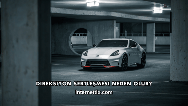 Direksiyon Sertleşmesi Neden Olur?