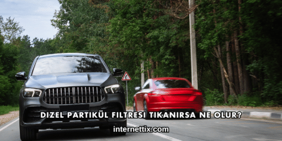 Dizel Partikül Filtresi Tıkanırsa Ne Olur?