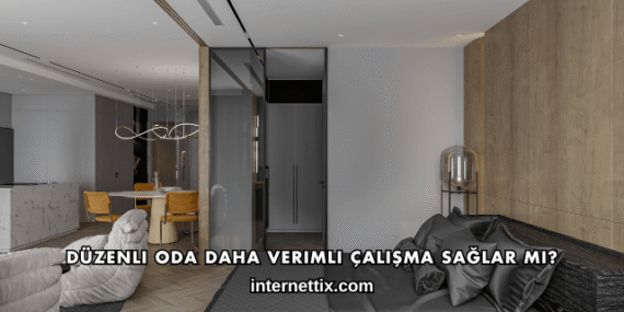 Düzenli Oda Daha Verimli Çalışma Sağlar mı?