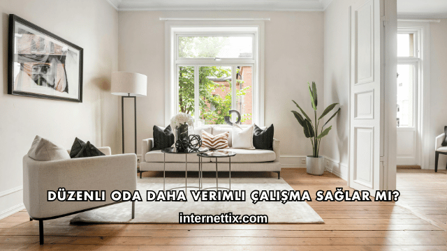 Düzenli Oda Daha Verimli Çalışma Sağlar mı?