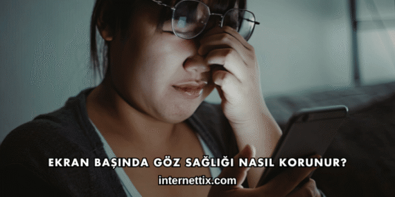 Ekran Başında Göz Sağlığı Nasıl Korunur?