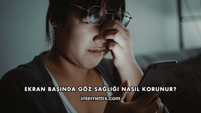 Ekran Başında Göz Sağlığı Nasıl Korunur?