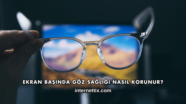 Ekran Başında Göz Sağlığı Nasıl Korunur?
