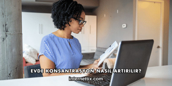 Evde Konsantrasyon Nasıl Artırılır?