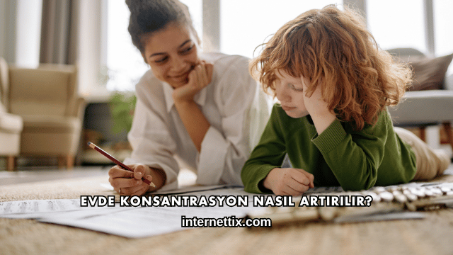 Evde Konsantrasyon Nasıl Artırılır?