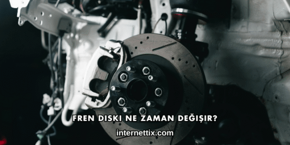 Fren Diski Ne Zaman Değişir?