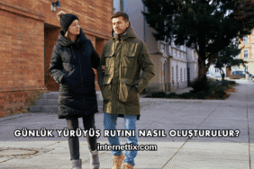Günlük Yürüyüş Rutini Nasıl Oluşturulur?