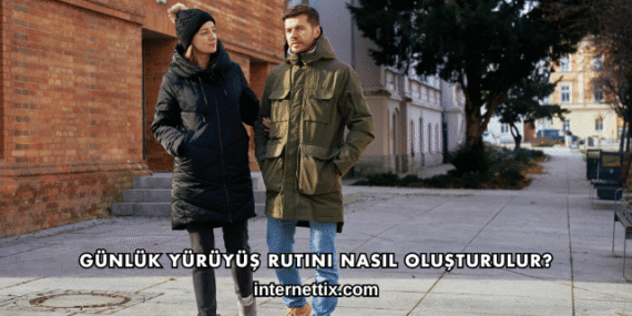 Günlük Yürüyüş Rutini Nasıl Oluşturulur?