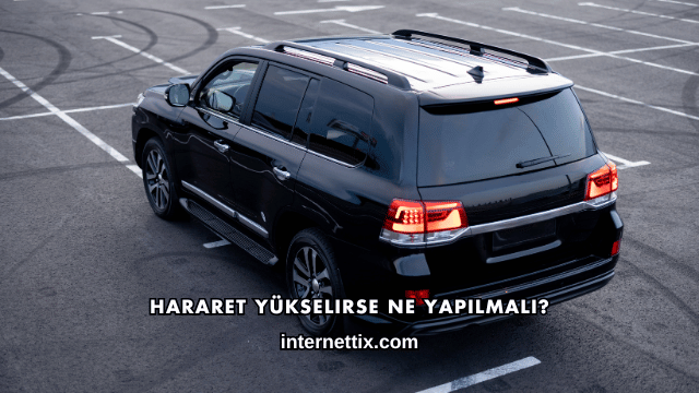 Hararet Yükselirse Ne Yapılmalı?