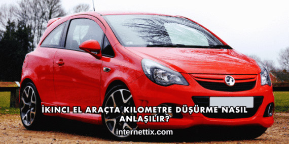 İkinci El Araçta Kilometre Düşürme Nasıl Anlaşılır?