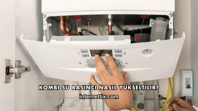 Kombi Su Basıncı Nasıl Yükseltilir?