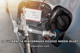 LPG’li Araçta Performans Düşüşü Neden Olur?