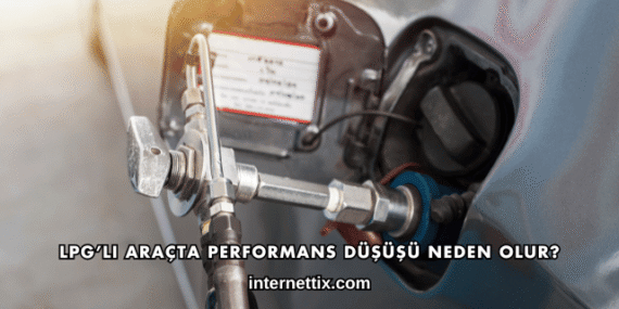 LPG’li Araçta Performans Düşüşü Neden Olur?