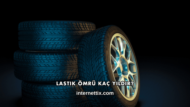 Lastik Ömrü Kaç Yıldır?