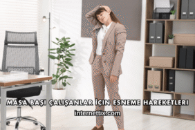 Masa Başı Çalışanlar İçin Esneme Hareketleri