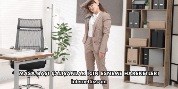 Masa Başı Çalışanlar İçin Esneme Hareketleri