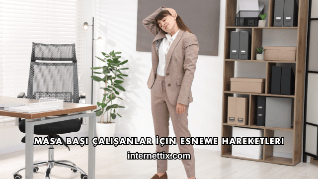 Masa Başı Çalışanlar İçin Esneme Hareketleri