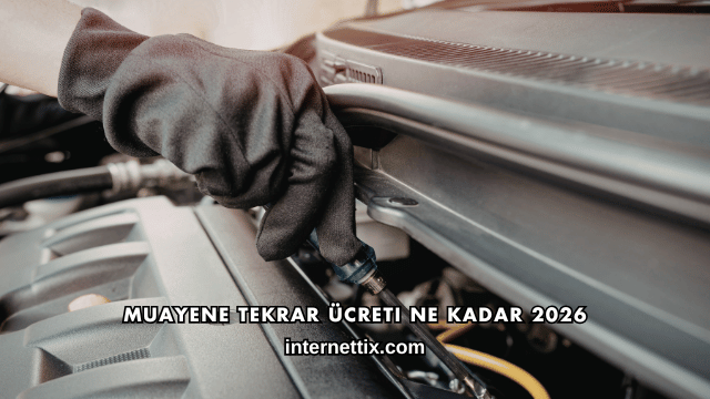 Muayene Tekrar Ücreti Ne Kadar 2026