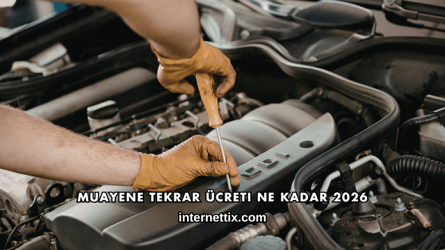 Muayene Tekrar Ücreti Ne Kadar 2026