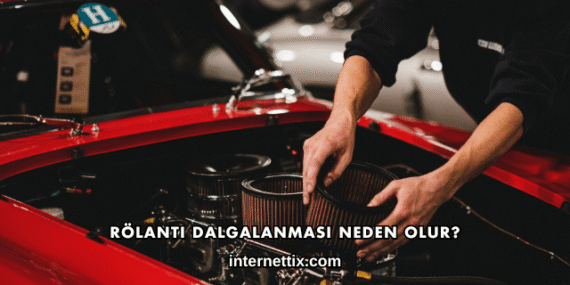 Rölanti Dalgalanması Neden Olur?