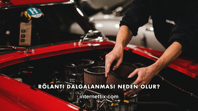 Rölanti Dalgalanması Neden Olur?