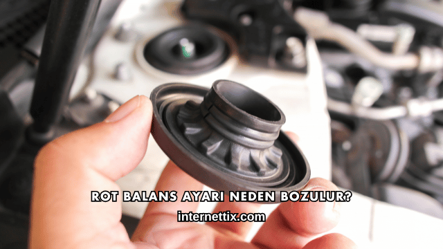 Rot Balans Ayarı Neden Bozulur?