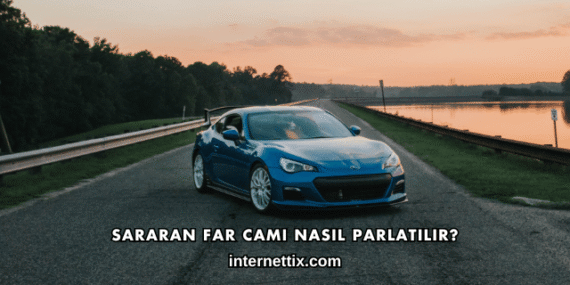 Sararan Far Camı Nasıl Parlatılır?