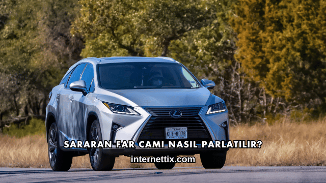 Sararan Far Camı Nasıl Parlatılır?