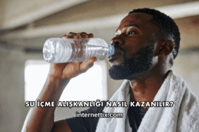 Su İçme Alışkanlığı Nasıl Kazanılır?